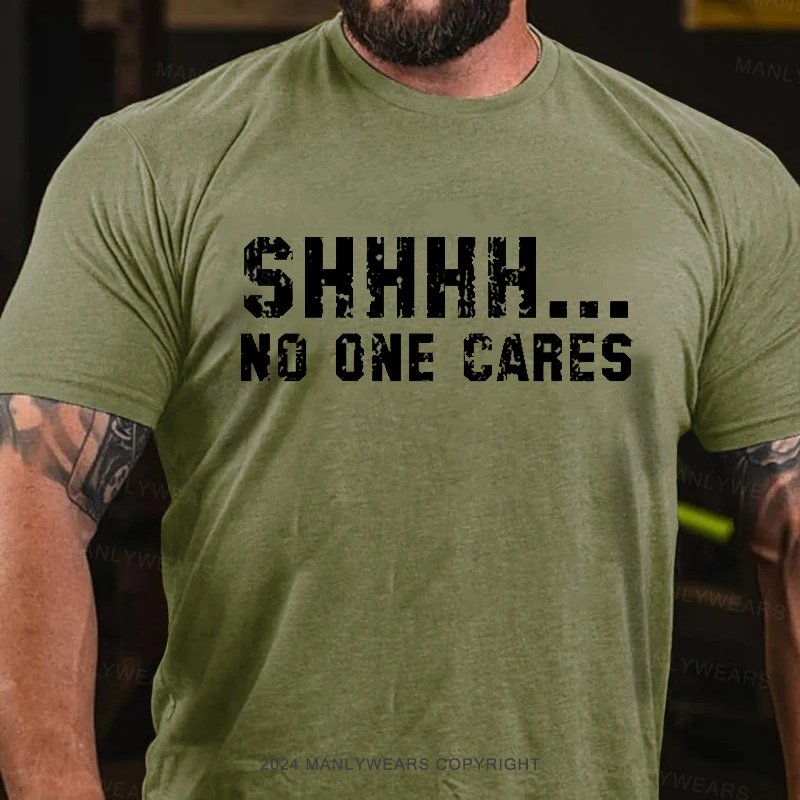 Shhhh...No One Cares T-Shirt