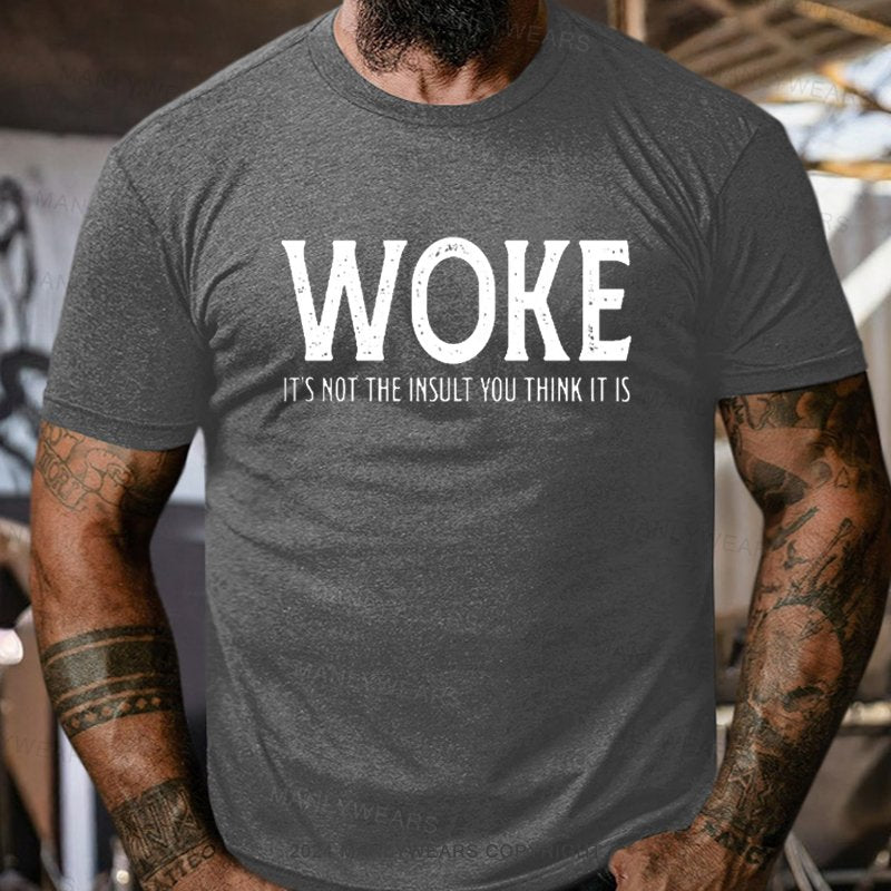 Woke It's Not The Insult You Think It Is T-Shirt