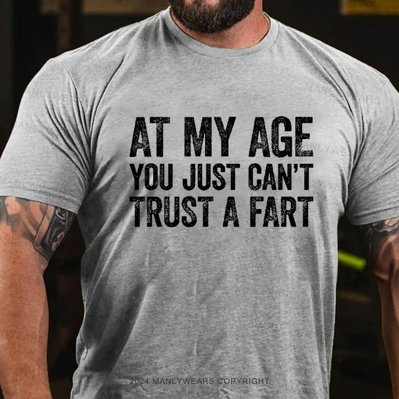 At My Age You Just Can't Trust A Fart Men's T-shirt