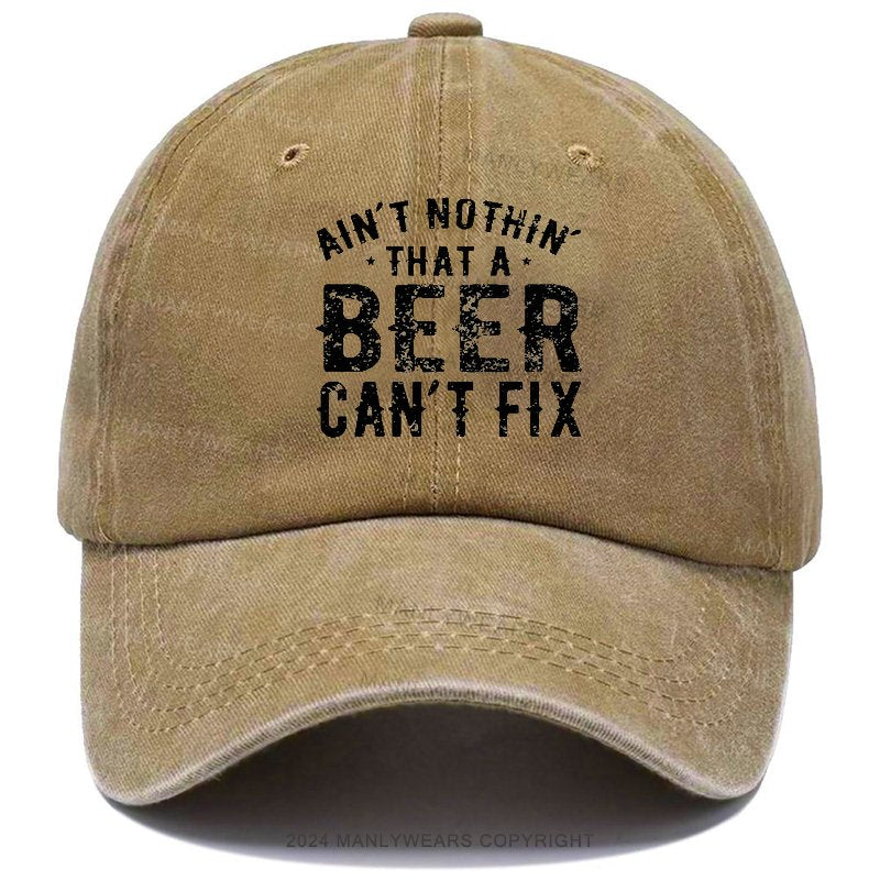 Ain't Nothing That A Beer Can't Fix Hat