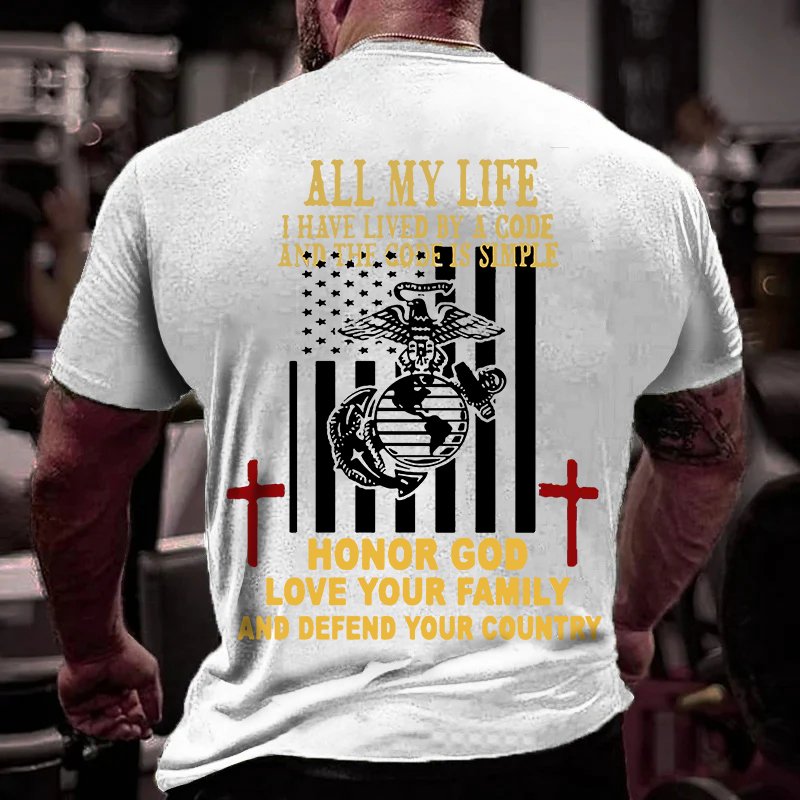 All My Life I Have Lived By A Code And The Code Is Simple Honor God Love Your Family And Defend Your Country T-Shirt