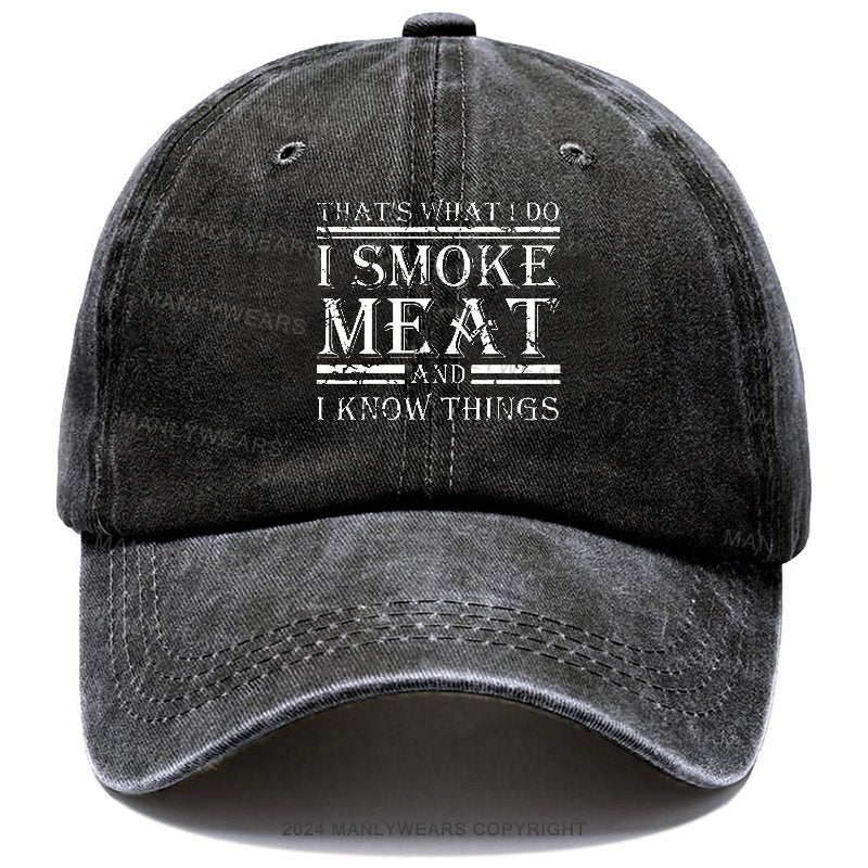 That's What I Do I Smoke Meat And I Know Things Hats