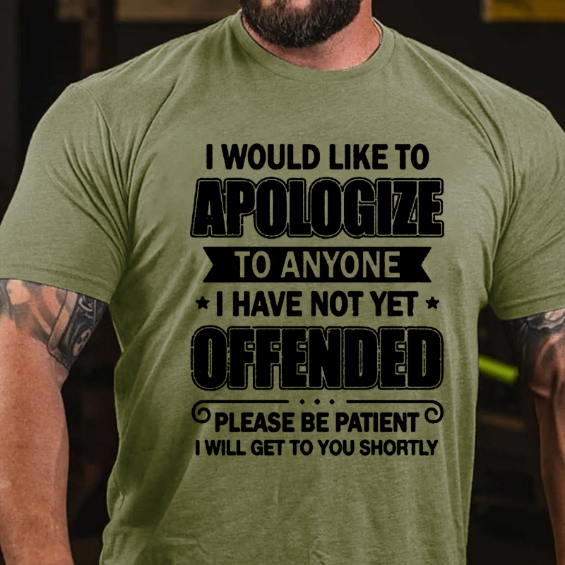 I Would Like To Apologize To Anyone I Haven't Yet Offended T-shirt