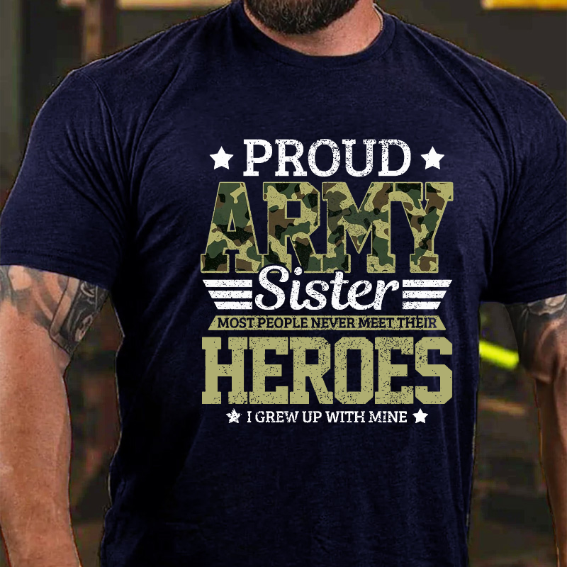 Proud Sister Most People Never Meet Their Heroes I Grew Up With Mine T-shirt