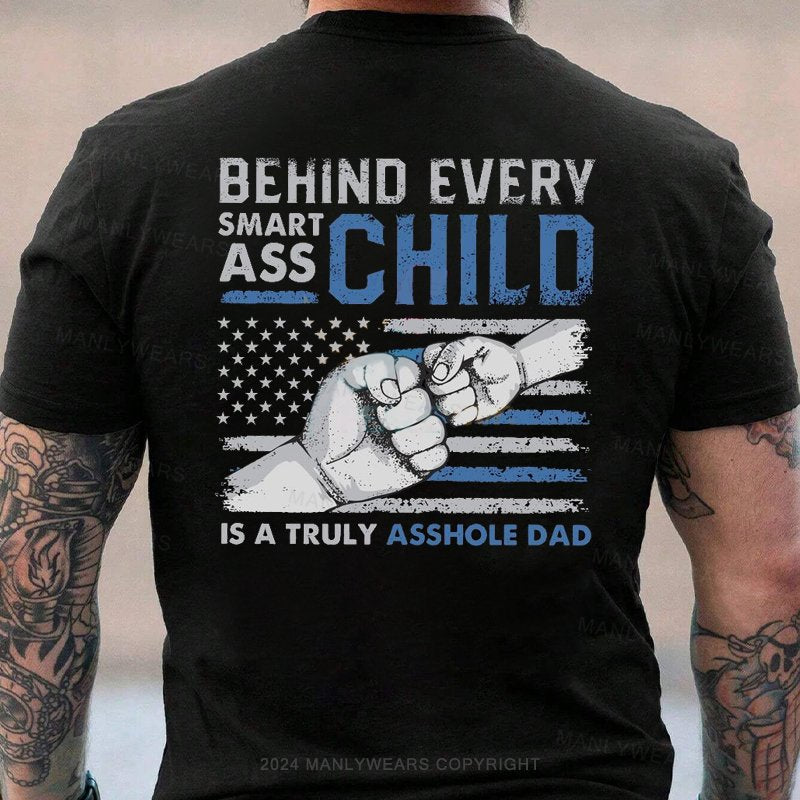 Behind Every Smart Ass Chilo Is A Truly Asshole Dad T-Shirt