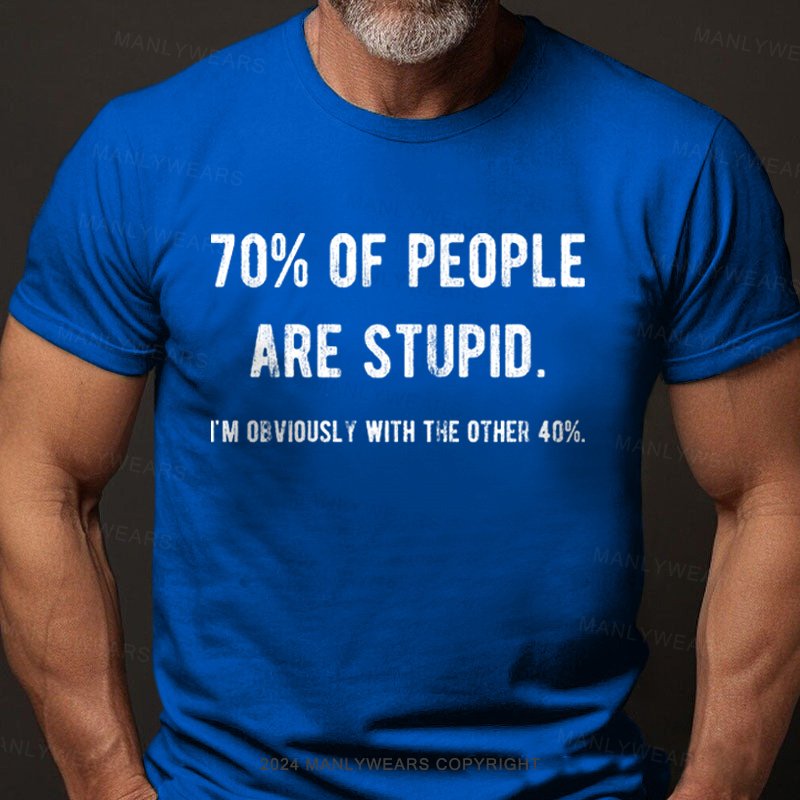 70% Of People Are Stupid I'm Obviously With The Other 10% T-Shirt