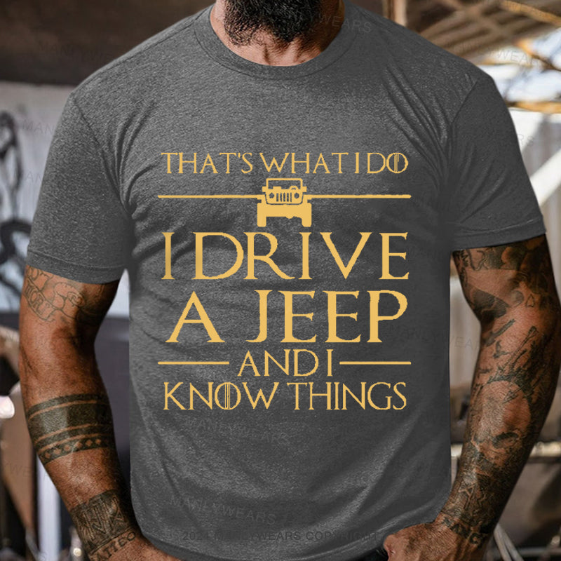 That's What I Do I Drive A Jeep And I Know Things Men's T-Shirt