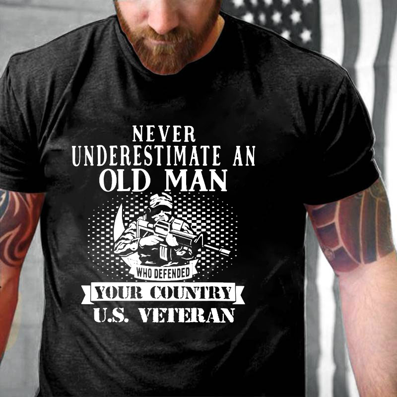Never Underestimate An Old Man Who Defended Your Country U.S. Veteran T-shirt