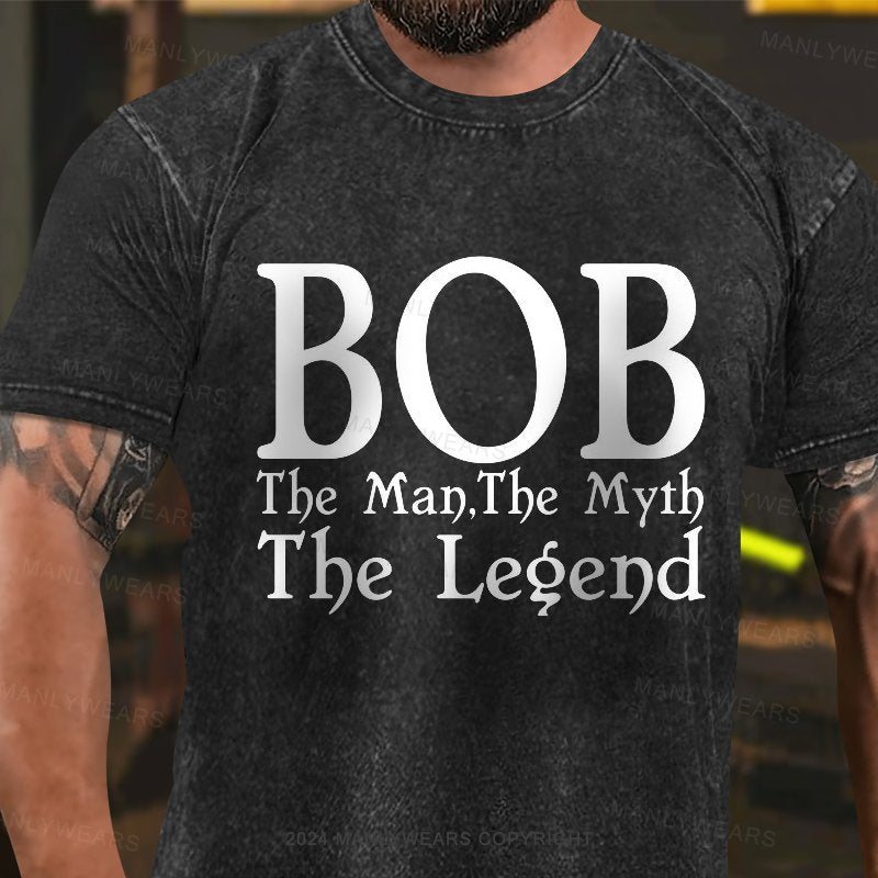 Bob The Man.The Myth The Legend Washed T-Shirt