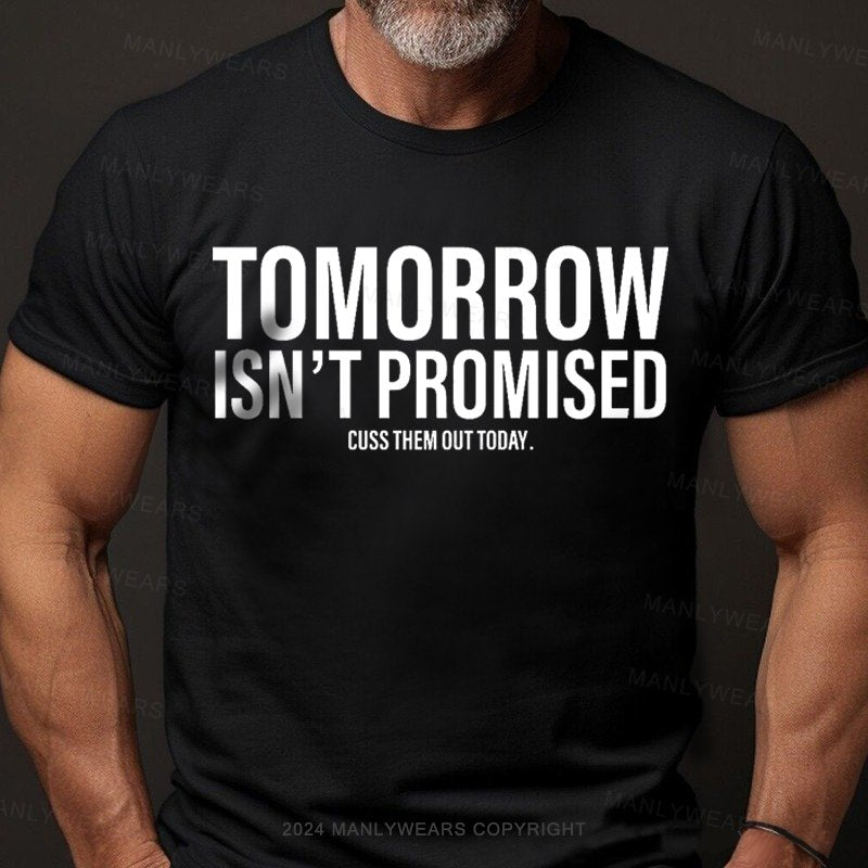 Tomorrow Isn't Promised Cuss Them Out Today T-Shirt