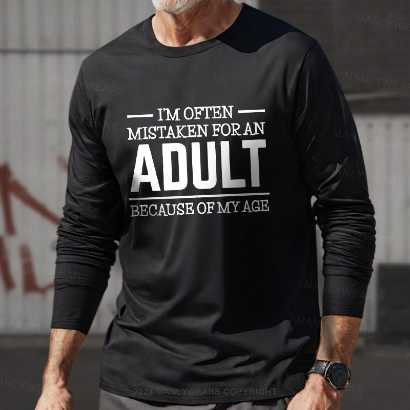 I'm Often Mistaken For An Adult Because Of My Age Long Sleeve T-Shirt