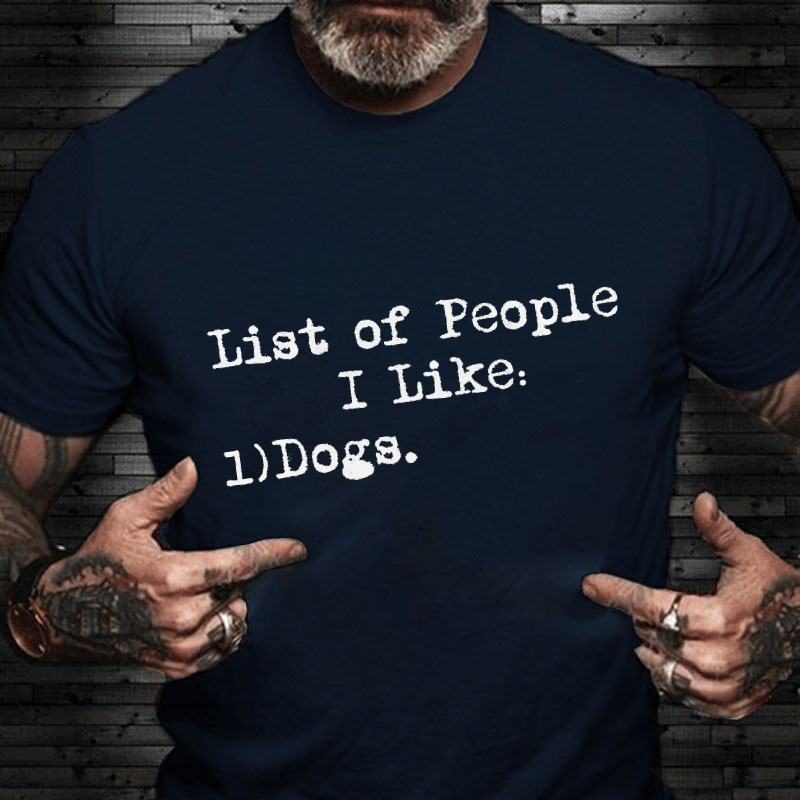 List of People I Like: Dogs Sarcastic T-shirt