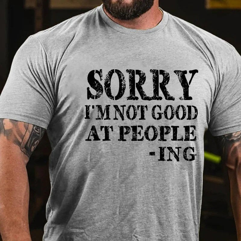 Sorry I'm Not Good At People -Ing T-Shirt