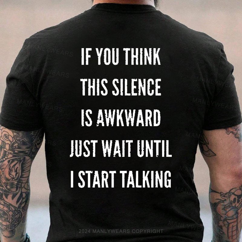 If You Think This Silence Is Awkward Just Wait Until I Start Talking T-Shirt