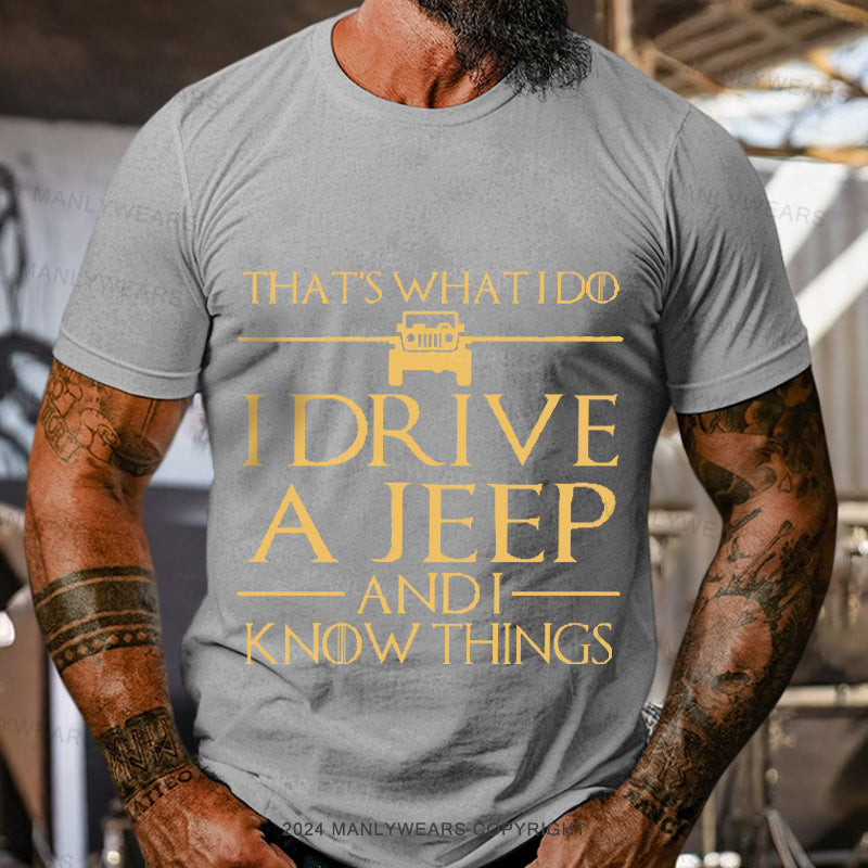 That's What I Do I Drive A Jeep And I Know Things Men's T-Shirt