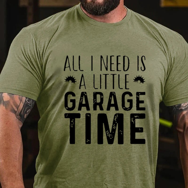 All I Need Is A Little Garage Time T-shirt