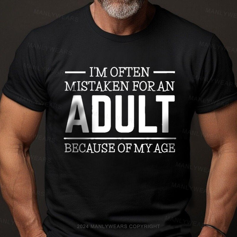 I'm Often Mistaken For An Adult Because Of My Age T-Shirt