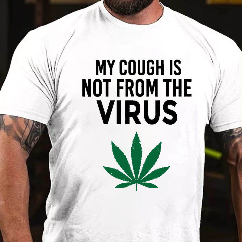 My Cough Is Not From The Virus Funny Weed Marijuana Smoker T-shirt