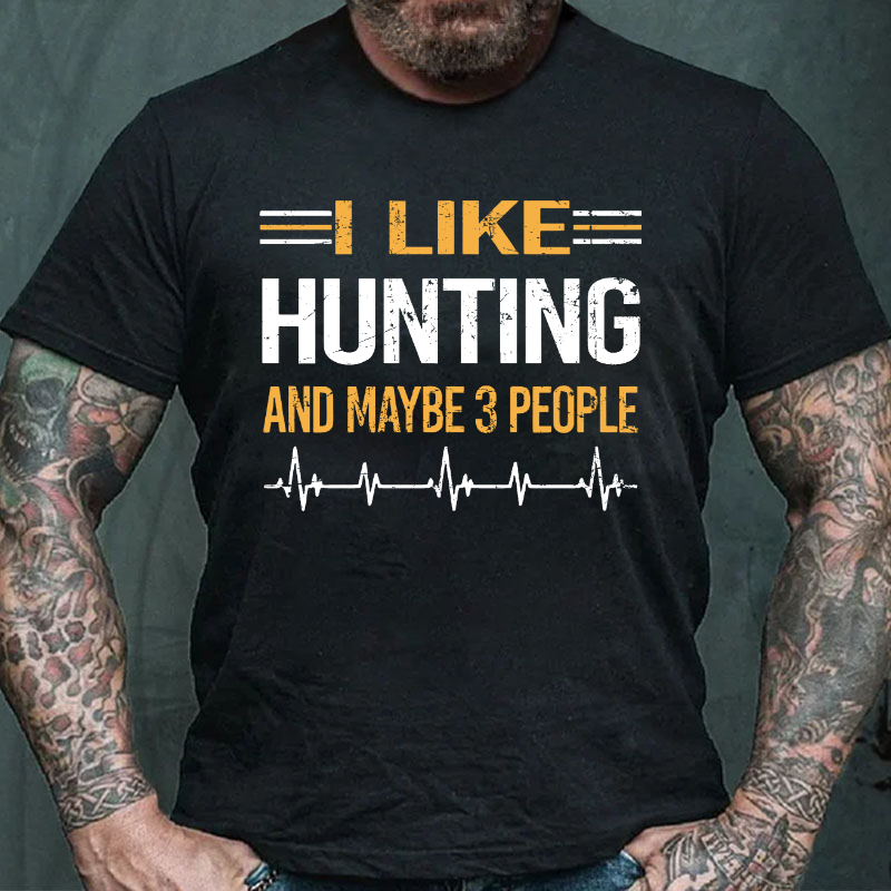 I Like Hunting And Maybe 3 People T-shirt
