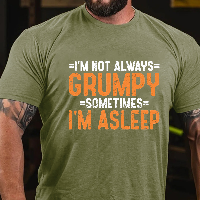 I'm Not Always Grumpy Sometimes I'm Asleep T-shirt