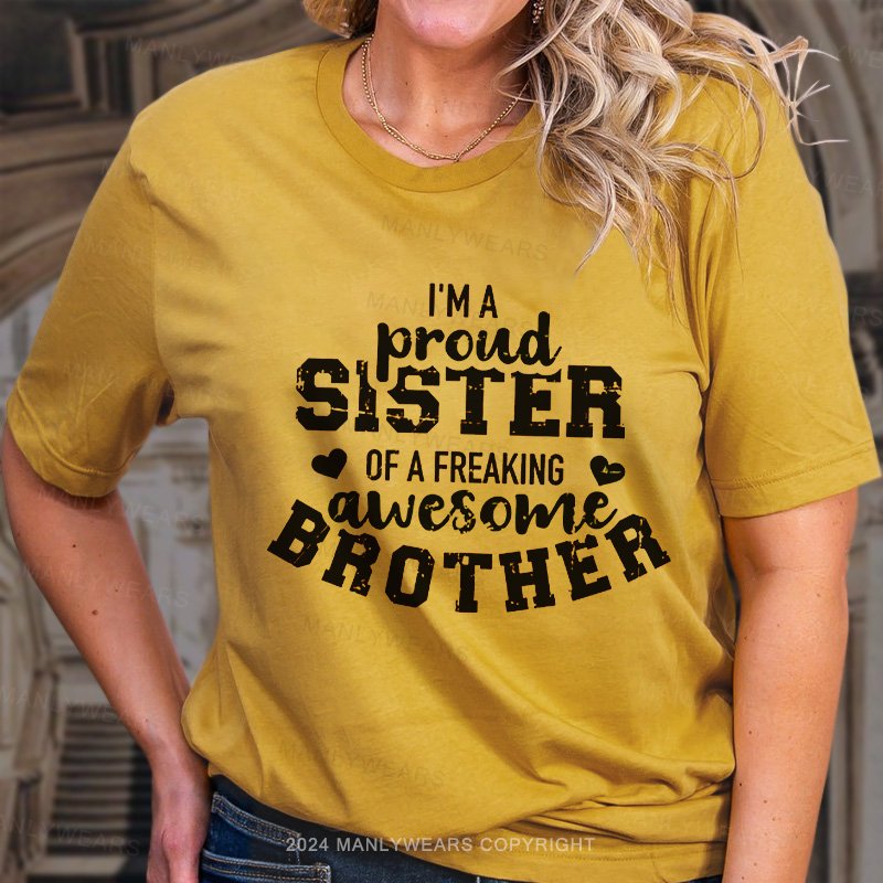 I'm Proud! Sister Of A Freaking T-Shirt