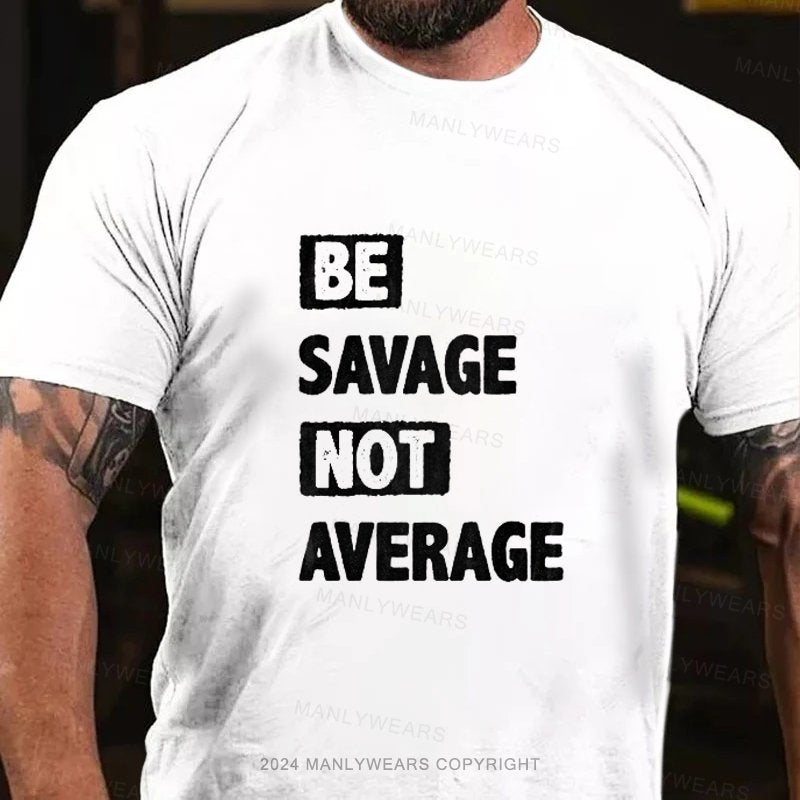 Be Savage Not Average T-Shirt