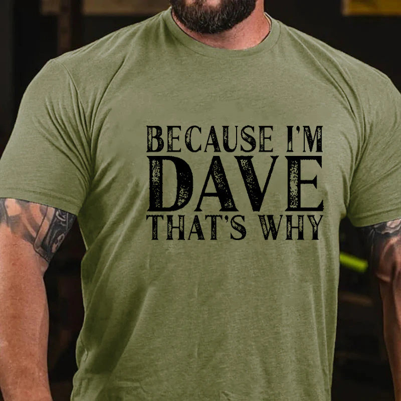 Because I'm Dave That's Why Men's T-shirt