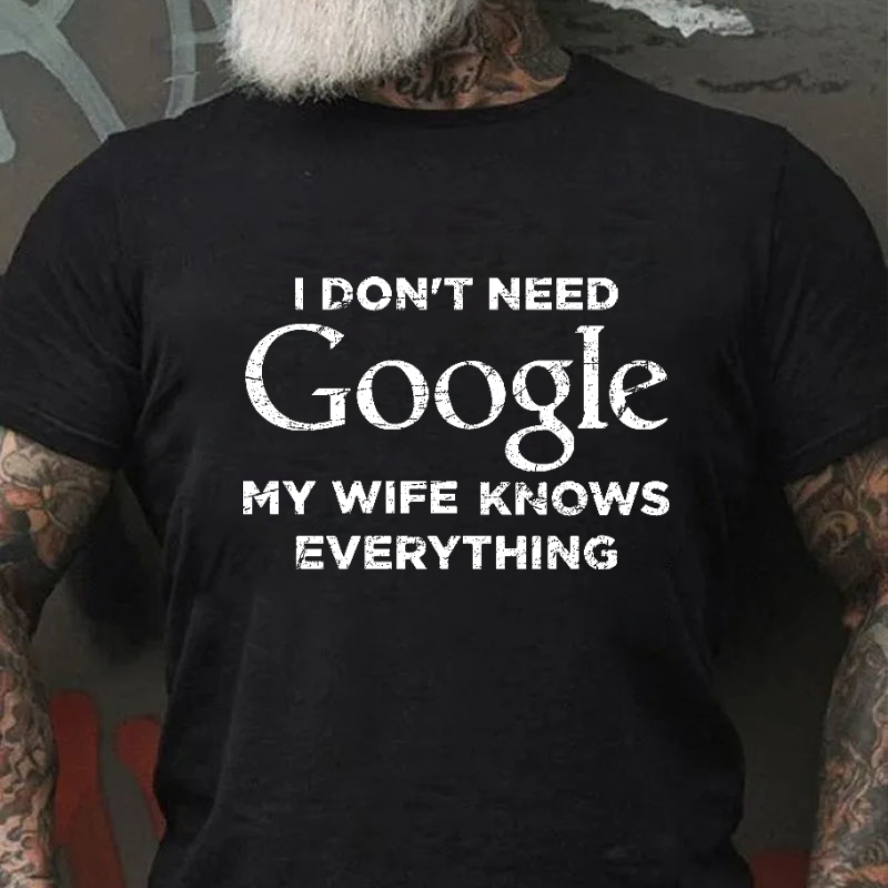 I Don't Need Google My Wife Knows Everything T-shirt