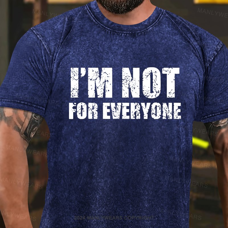 I'm Not For Everyone Washed T-Shirt