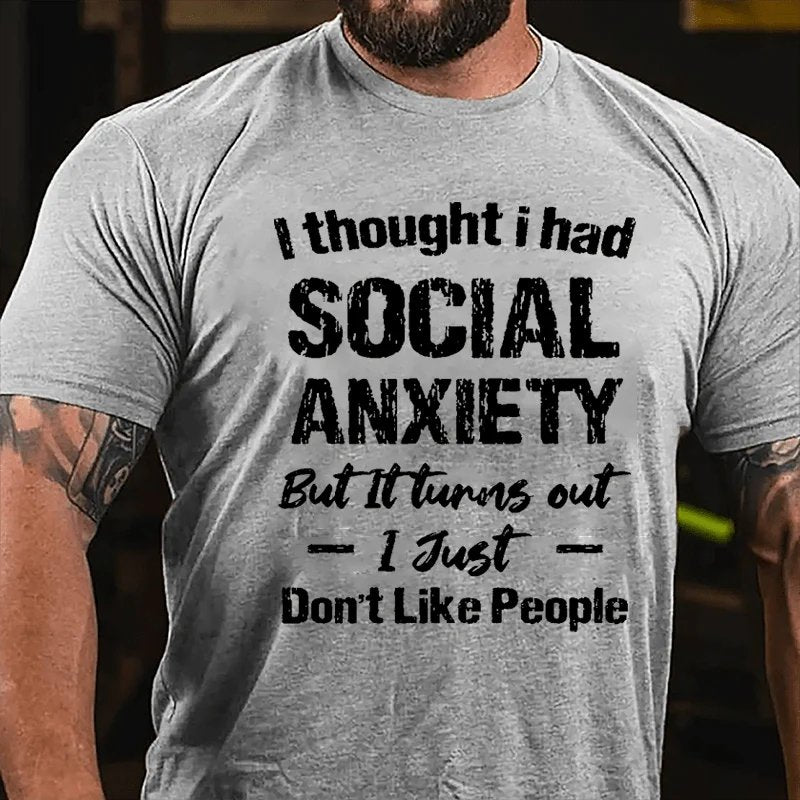 I Thought I Had Social Anxiety But It Turns Out I Just Don't Like People Humorous T-Shirt