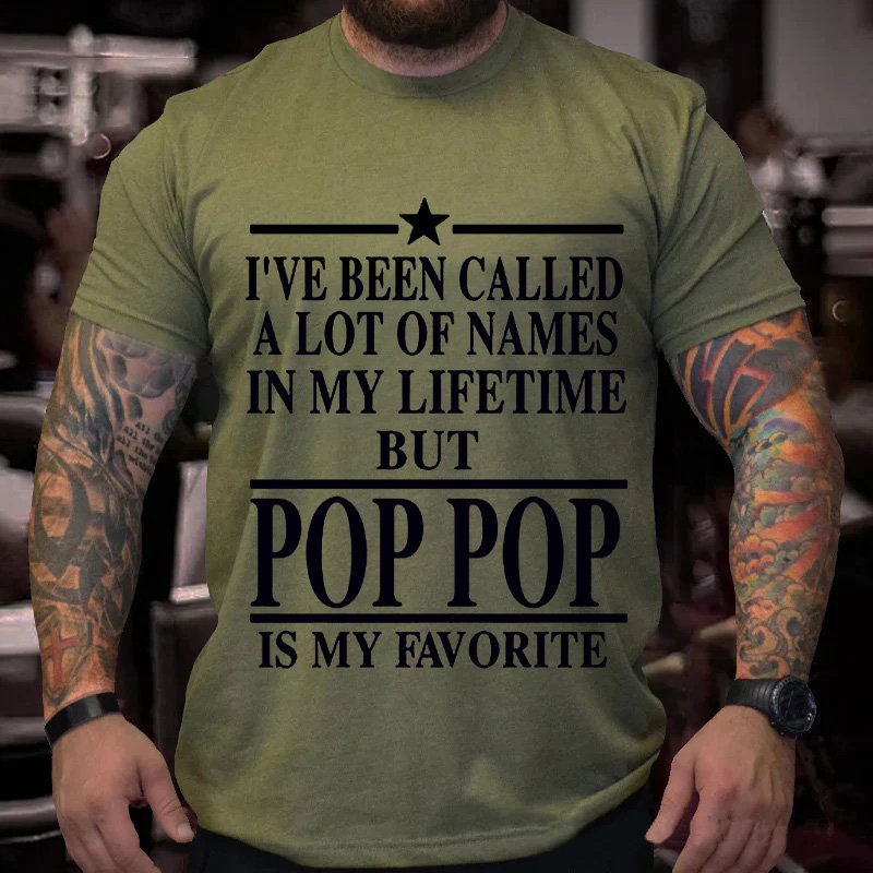 I've Been Called  A Lot Of Names  In My Lifetime  But  Pop Pop  Is My Favorite T-Shirt