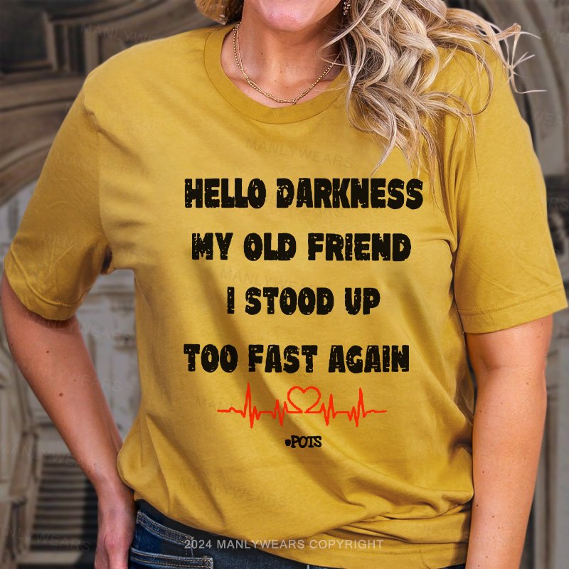 Hello Darkness My Old Friend I Stood Up Too Fast Again T-Shirt