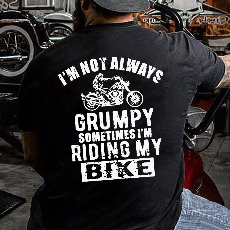 I'm Not Always Grumpy Sometimes I'm Riding My Bike T-shirt