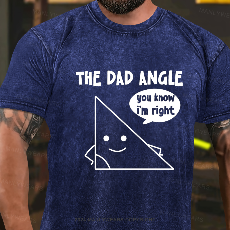 The Dad Angle You Know I'm Right Washed T-Shirt