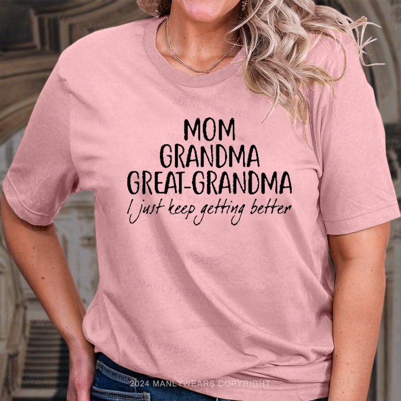 Mom Grandma Great-Grandma I Just Teep Getting Better T-Shirt