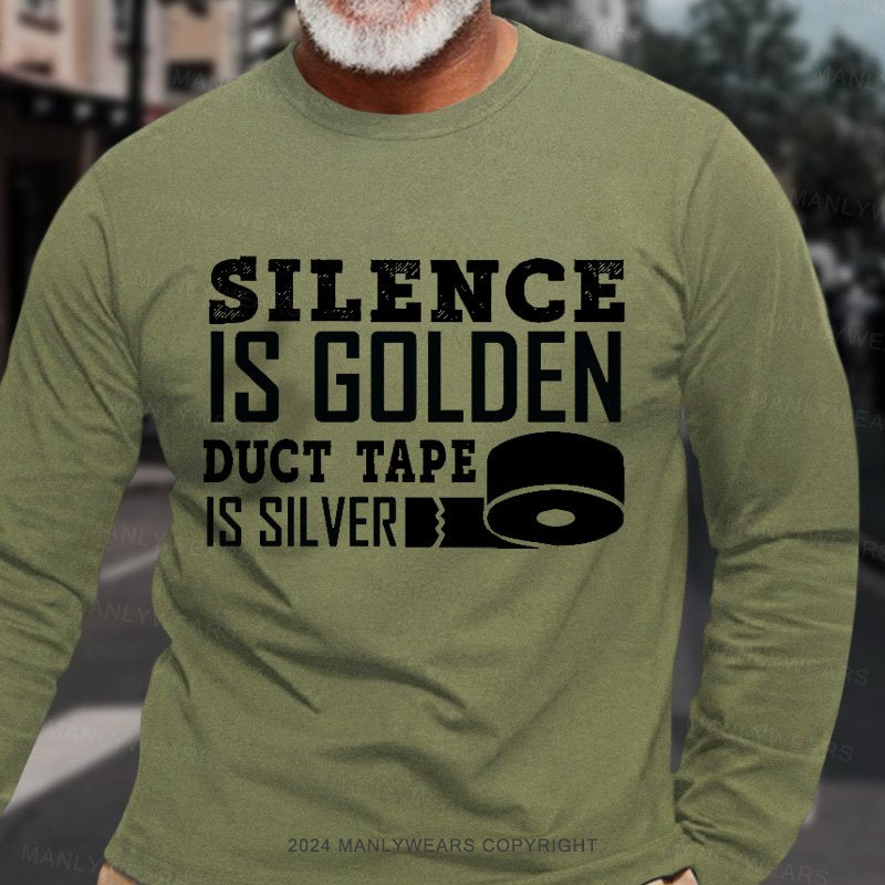 Silence Is Golden Duct Tape Is Silver Long Sleeve T-Shirt