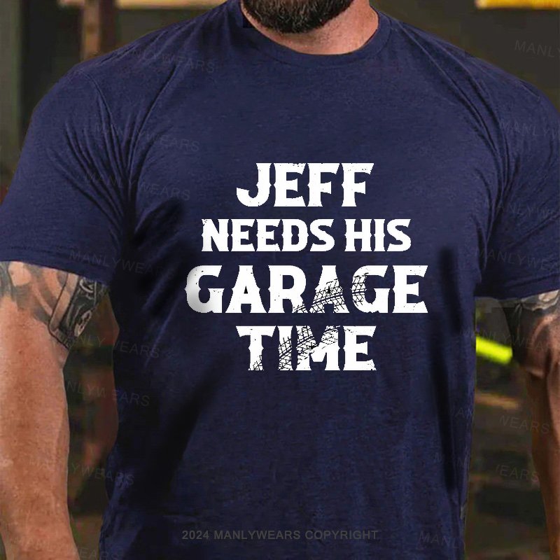 Jeff Needs His Garage Time T-Shirt