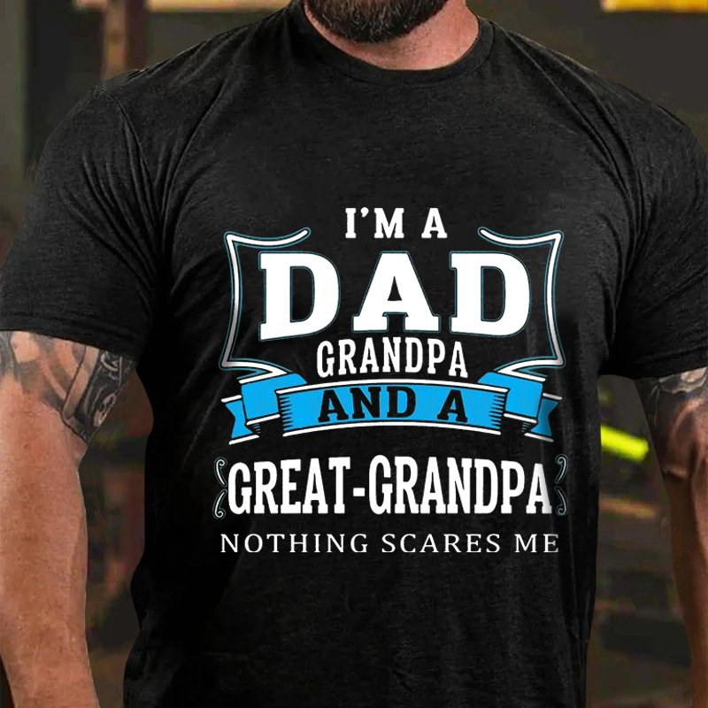 I'ma Dad Grandpa And A Great-Grandpa Nothingscares Me T-Shirt