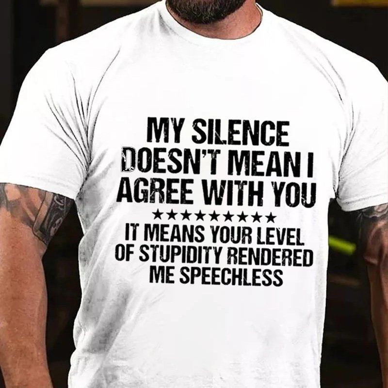 My Silence Doesn't Mean I Agree With You It Means Your Levelof Stupidity Renderedme Speechless T-Shirt