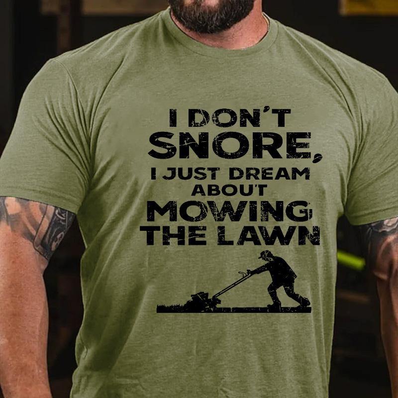 I Don't Snore, I Just Dream About Mowing The Lawn T-shirt