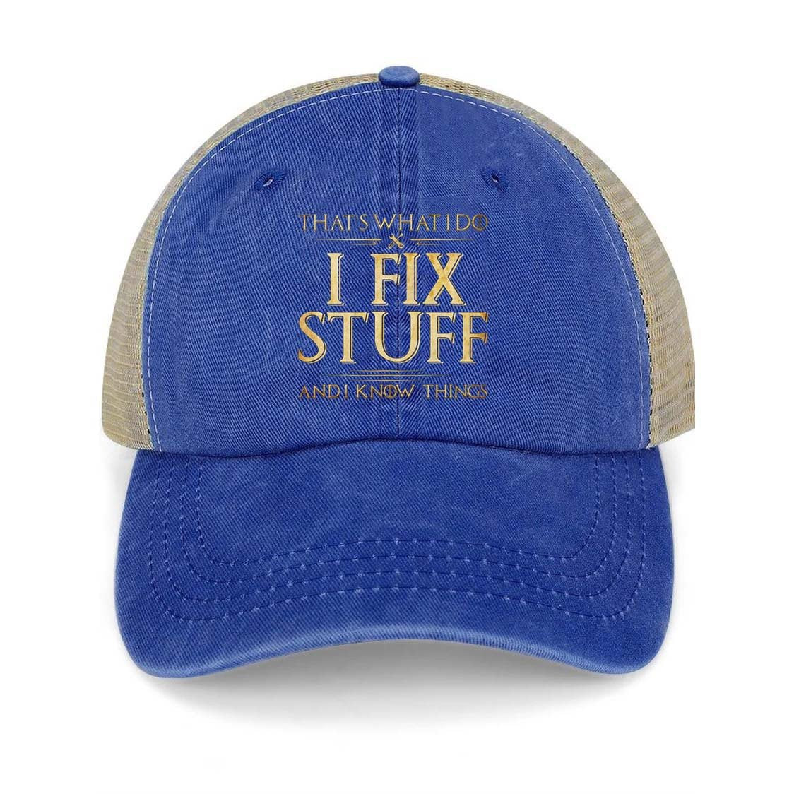 That's What I Do I Fix Stuff And I Know Things Trucker Cap