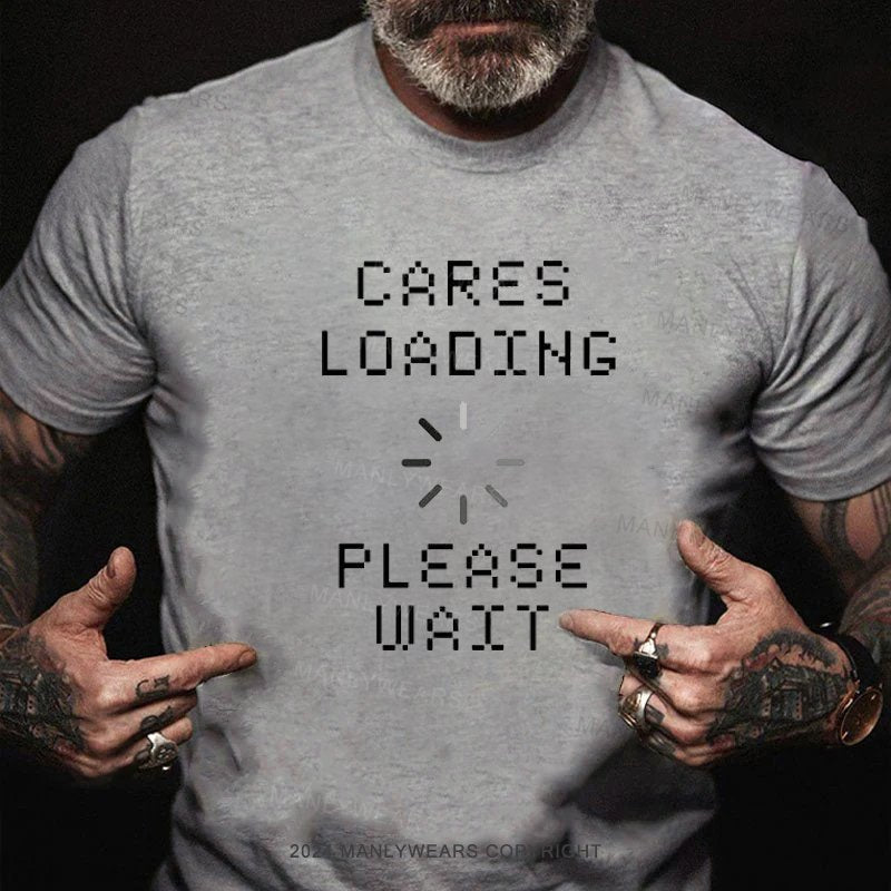 Cares Loading Please Wait T-Shirt