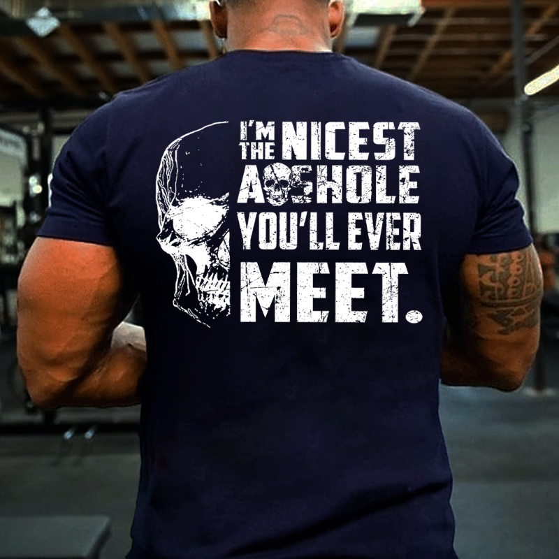 I'm The Nicest Asshole You'll Ever Meet T-shirt