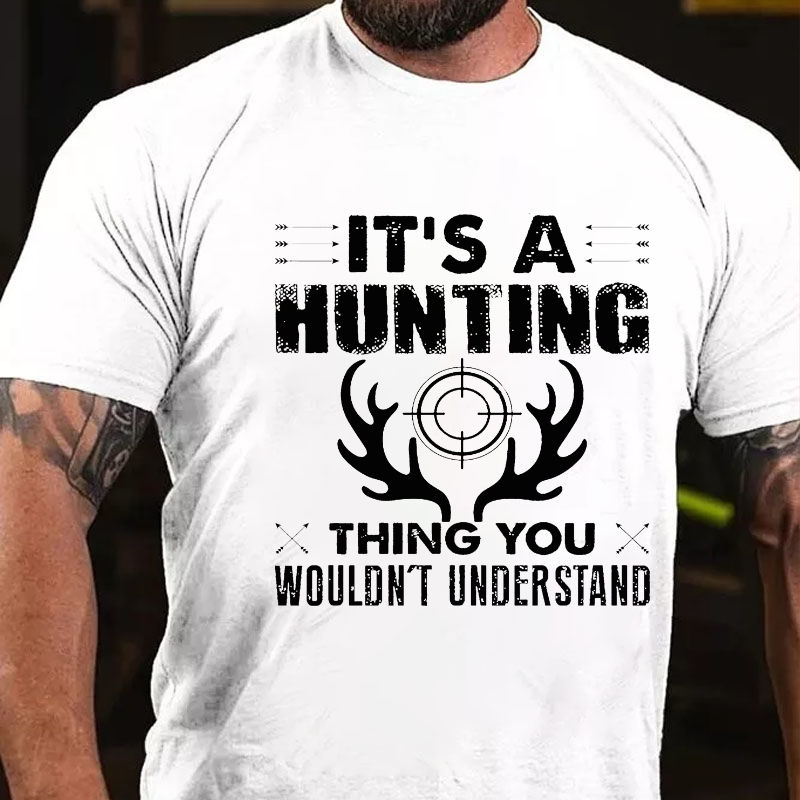 It's A Hunting Thing You Wouldn't Understand T-shirt