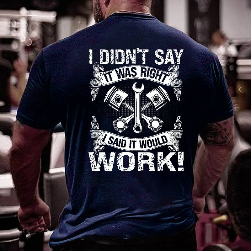 I Didn't Say It Was Right I Said It Would Work Funny Mechanic Dad Gift T-shirt