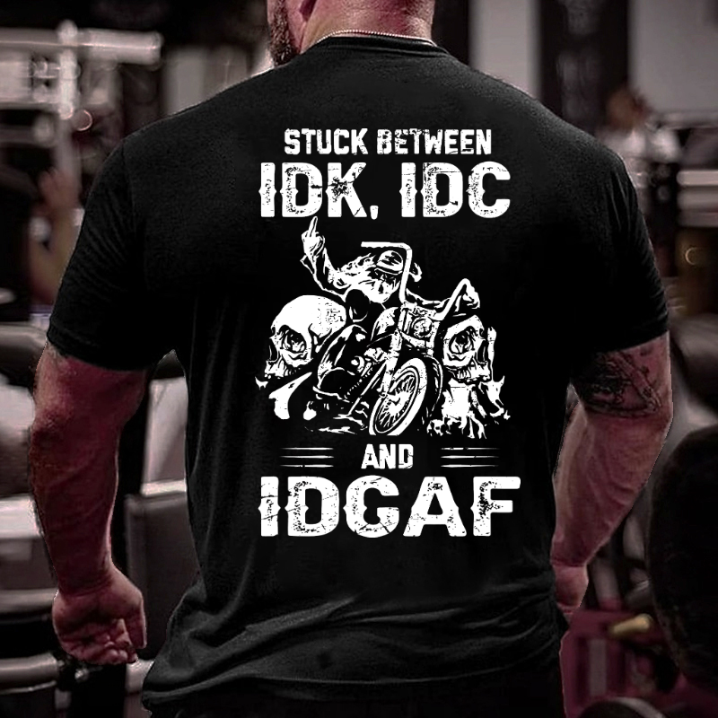 Stuck Between IDK IDC And IDGAF T-shirt