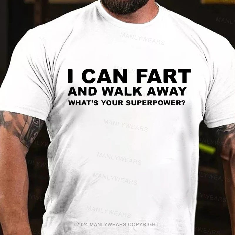 I Can Fart And Walk Away What's Your Superpower? T-Shirt