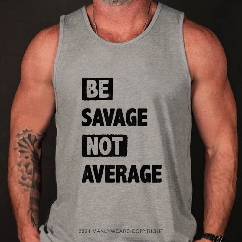 Be Savage Not Average Tank Top