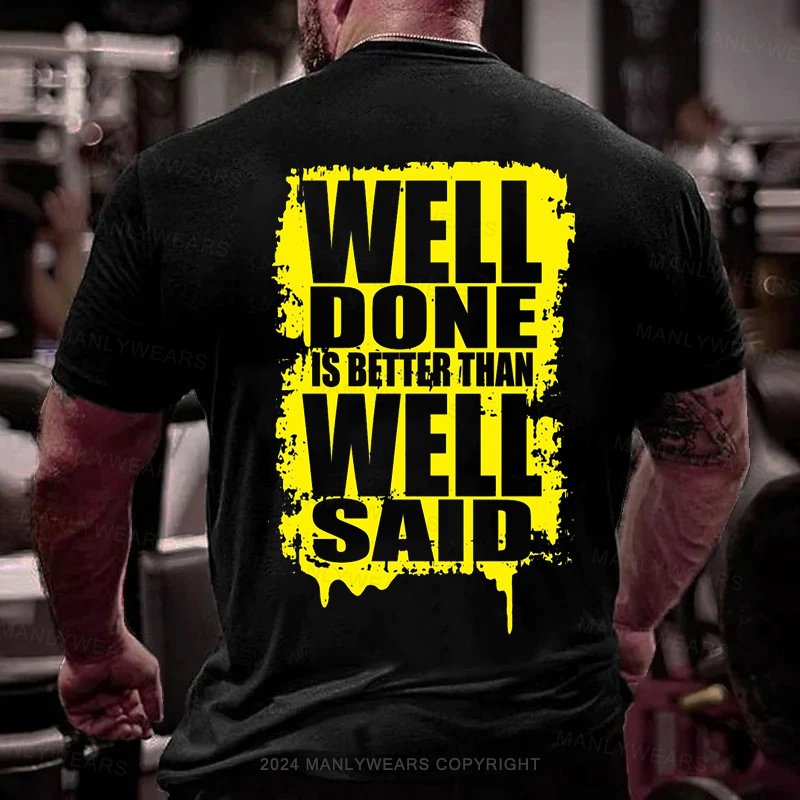 Well Done Is Better Than Well Said T-Shirt