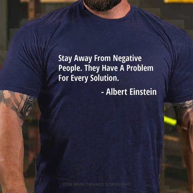 Stay Away From Negative People.they Have A Problem For Every Solution T-Shirt